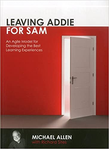 Leaving ADDIE for SAM:  An Agile Model for Developing the Best Learning Experiences - Original PDF